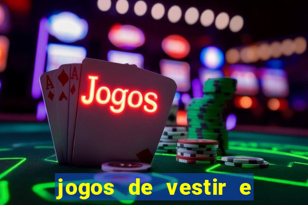 jogos de vestir e maquiar e arrumar o cabelo